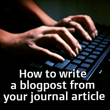 How to Write a Blog Post from Your Journal Article in Eleven Easy Steps.