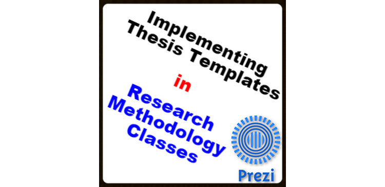 A Prezi on How to Implement Thesis Templates in Research Methodology Classes