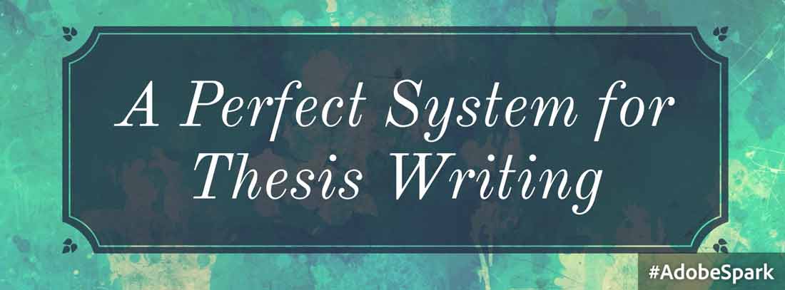 A Perfect System for Thesis Writing